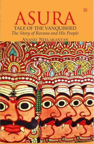 Buy Asura: Tale Of The Vanquished | Part Of 100 Books By Indian Authors To Read In A Lifetime| Mythological Fiction Bestseller Novel By Anand Neelakantan | Historical Fiction About Ravana | Indian Author Book Based On Ramayana | Author Of Ajaya Book Series Used Books Online from Used Book Store